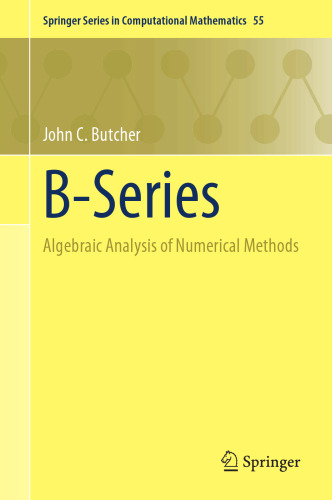 B-Series: Algebraic Analysis of Numerical Methods