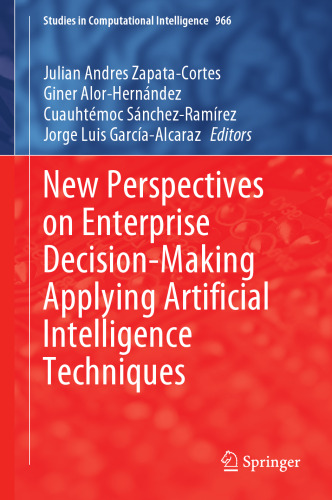 New Perspectives on Enterprise Decision-Making Applying Artificial Intelligence Techniques (Studies in Computational Intelligence, 966)