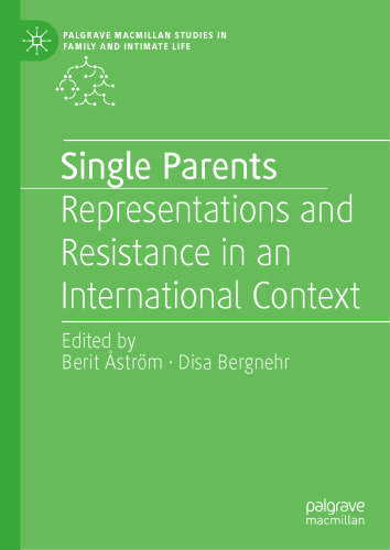 Single Parents: Representations and Resistance in an International Context (Palgrave Macmillan Studies in Family and Intimate Life)