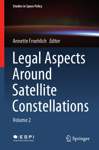 Legal Aspects Around Satellite Constellations: Volume 2 (Studies in Space Policy, 31)