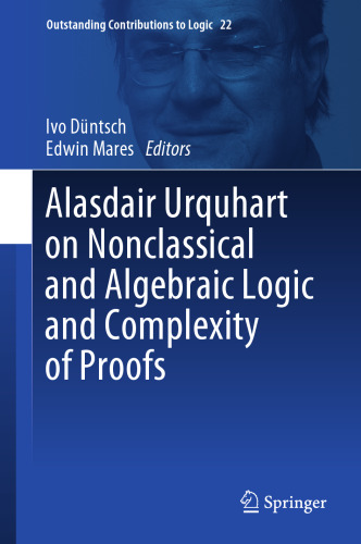 Alasdair Urquhart on Nonclassical and Algebraic Logic and Complexity of Proofs (Outstanding Contributions to Logic, 22)