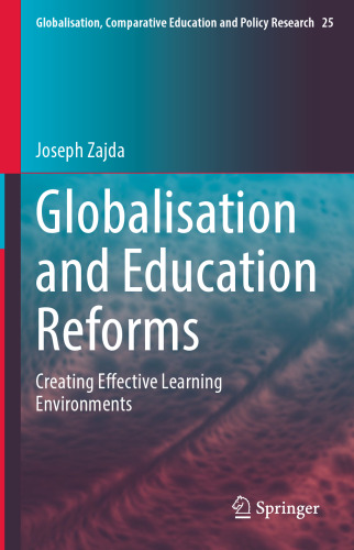 Globalisation and Education Reforms: Creating Effective Learning Environments (Globalisation, Comparative Education and Policy Research, 25)