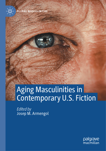 Aging Masculinities in Contemporary U.S. Fiction (Global Masculinities)