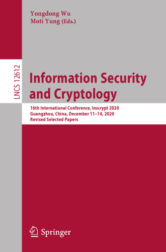 Information Security and Cryptology: 16th International Conference, Inscrypt 2020, Guangzhou, China, December 11–14, 2020, Revised Selected Papers (Lecture Notes in Computer Science)