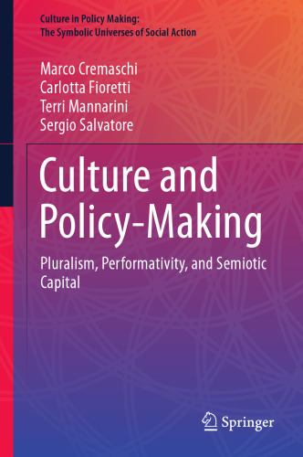 Culture and Policy-Making: Pluralism, Performativity, and Semiotic Capital (Culture in Policy Making: The Symbolic Universes of Social Action)