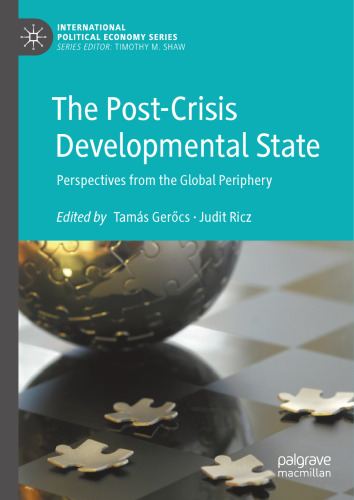 The Post-Crisis Developmental State: Perspectives from the Global Periphery (International Political Economy Series)