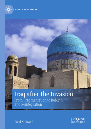 Iraq after the Invasion: From Fragmentation to Rebirth and Reintegration (Middle East Today)