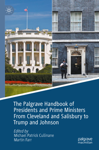 The Palgrave Handbook of Presidents and Prime Ministers From Cleveland and Salisbury to Trump and Johnson