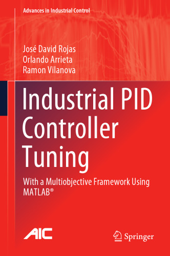 Industrial PID Controller Tuning: With a Multiobjective Framework Using MATLAB® (Advances in Industrial Control)