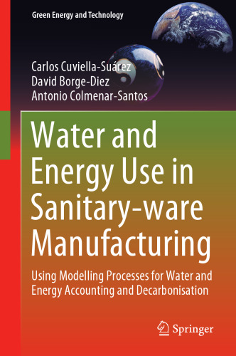 Water and Energy Use in Sanitary-ware Manufacturing: Using Modelling Processes for Water and Energy Accounting and Decarbonisation (Green Energy and Technology)