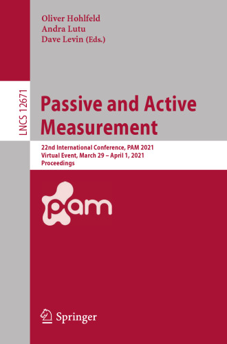 Passive and Active Measurement: 22nd International Conference, PAM 2021, Virtual Event, March 29 – April 1, 2021, Proceedings (Computer Communication Networks and Telecommunications)