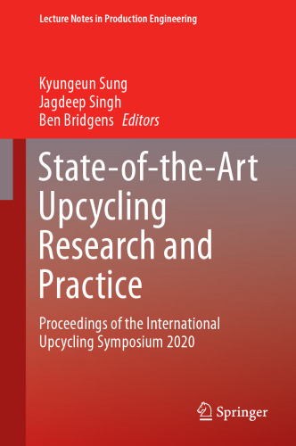 State-of-the-Art Upcycling Research and Practice: Proceedings of the International Upcycling Symposium 2020 (Lecture Notes in Production Engineering)