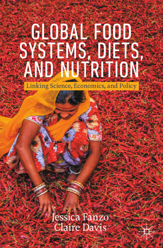 Global Food Systems, Diets, and Nutrition: Linking Science, Economics, and Policy (Palgrave Textbooks in Agricultural Economics and Food Policy)