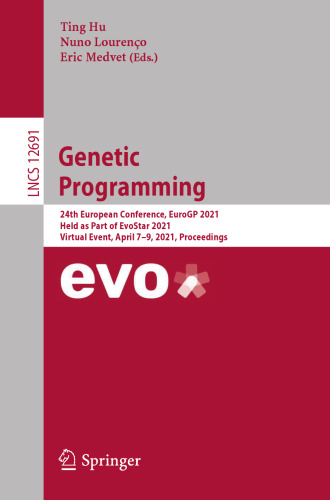 Genetic Programming: 24th European Conference, EuroGP 2021, Held as Part of EvoStar 2021, Virtual Event, April 7–9, 2021, Proceedings (Theoretical Computer Science and General Issues)