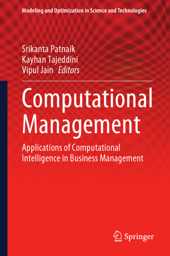 Computational Management: Applications of Computational Intelligence in Business Management (Modeling and Optimization in Science and Technologies, 18)