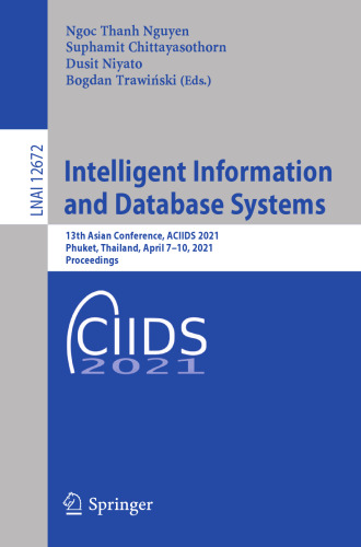 Intelligent Information and Database Systems: 13th Asian Conference, ACIIDS 2021, Phuket, Thailand, April 7–10, 2021, Proceedings (Lecture Notes in Computer Science, 12672)