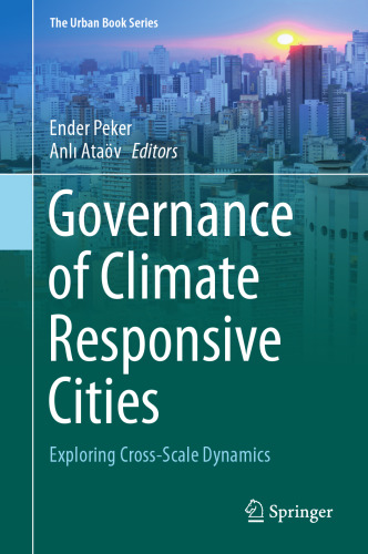 Governance of Climate Responsive Cities: Exploring Cross-Scale Dynamics (The Urban Book Series)