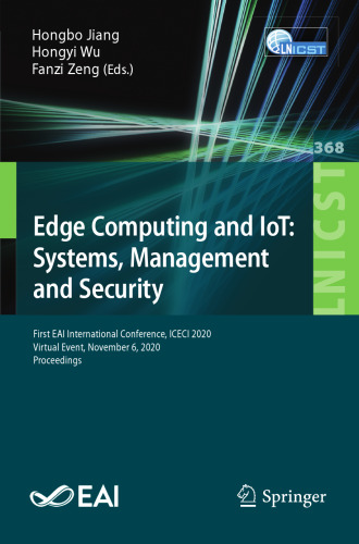 Edge Computing and IoT: Systems, Management and Security: First EAI International Conference, ICECI 2020, Virtual Event, November 6, 2020, Proceedings ... and Telecommunications Engineering)