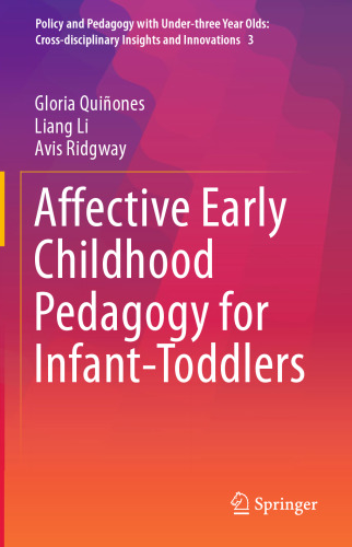 Affective Early Childhood Pedagogy for Infant-Toddlers (Policy and Pedagogy with Under-three Year Olds: Cross-disciplinary Insights and Innovations, 3)