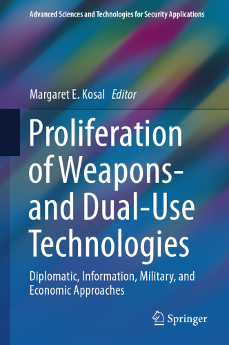 Proliferation of Weapons- and Dual-Use Technologies: Diplomatic, Information, Military, and Economic Approaches (Advanced Sciences and Technologies for Security Applications)