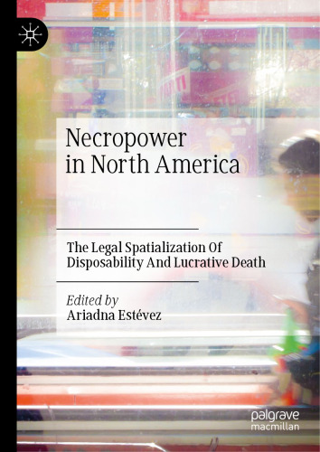 Necropower in North America: The Legal Spatialization Of Disposability And Lucrative Death