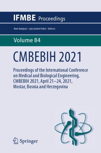 CMBEBIH 2021: Proceedings of the International Conference on Medical and Biological Engineering, CMBEBIH 2021, April 21–24, 2021, Mostar, Bosnia and Herzegovina (IFMBE Proceedings, 84)