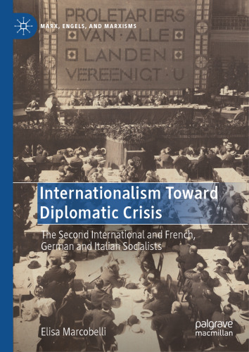 Internationalism Toward Diplomatic Crisis: The Second International and French, German and Italian Socialists (Marx, Engels, and Marxisms)