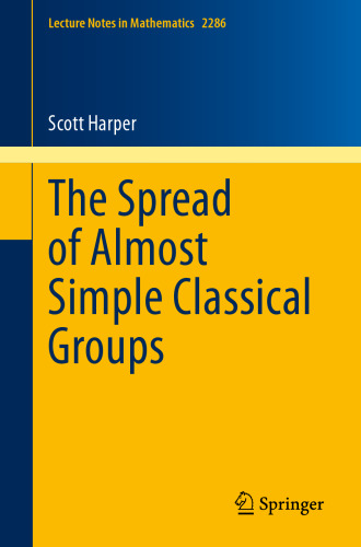 The Spread of Almost Simple Classical Groups (Lecture Notes in Mathematics)