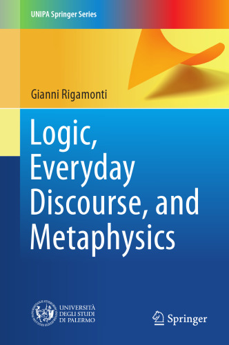 Logic, Everyday Discourse, and Metaphysics (UNIPA Springer Series)