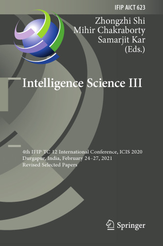 Intelligence Science III: 4th IFIP TC 12 International Conference, ICIS 2020, Durgapur, India, February 24–27, 2021, Revised Selected Papers (IFIP ... and Communication Technology, 623)
