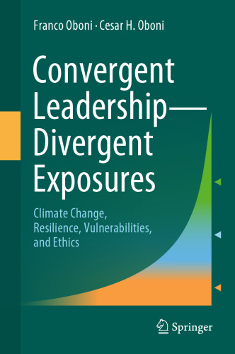 Convergent Leadership-Divergent Exposures: Climate Change, Resilience, Vulnerabilities, and Ethics