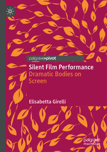 Silent Film Performance: Dramatic Bodies on Screen
