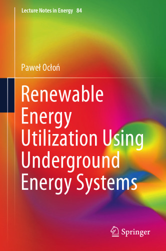Renewable Energy Utilization Using Underground Energy Systems (Lecture Notes in Energy, 84)
