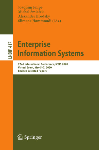 Enterprise Information Systems: 22nd International Conference, ICEIS 2020, Virtual Event, May 5–7, 2020, Revised Selected Papers (Lecture Notes in Business Information Processing, 417)