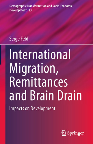 International Migration, Remittances and Brain Drain: Impacts on Development (Demographic Transformation and Socio-Economic Development, 13)