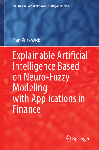 Explainable Artificial Intelligence Based on Neuro-Fuzzy Modeling with Applications in Finance (Studies in Computational Intelligence, 964)
