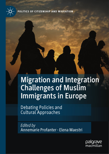 Migration and Integration Challenges of Muslim Immigrants in Europe: Debating Policies and Cultural Approaches (Politics of Citizenship and Migration)