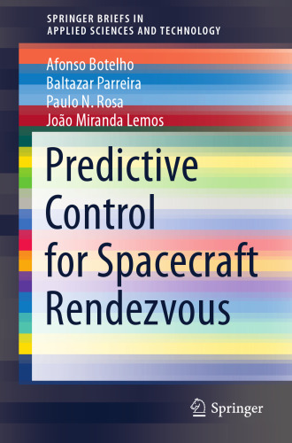 Predictive Control for Spacecraft Rendezvous (SpringerBriefs in Applied Sciences and Technology)