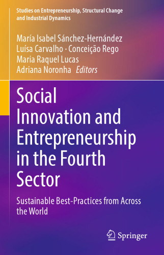 Social Innovation and Entrepreneurship in the Fourth Sector: Sustainable Best-Practices from Across the World (Studies on Entrepreneurship, Structural Change and Industrial Dynamics)