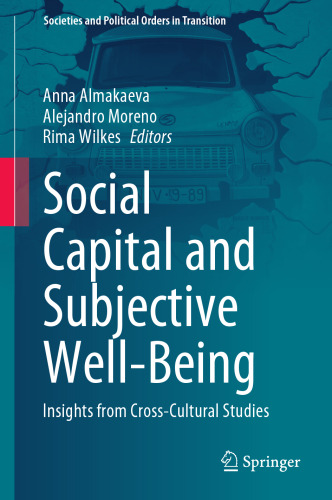 Social Capital and Subjective Well-Being: Insights from Cross-Cultural Studies (Societies and Political Orders in Transition)