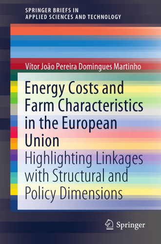 Energy Costs and Farm Characteristics in the European Union: Highlighting Linkages with Structural and Policy Dimensions (SpringerBriefs in Applied Sciences and Technology)