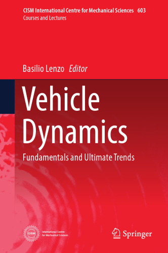 Vehicle Dynamics: Fundamentals and Ultimate Trends (CISM International Centre for Mechanical Sciences, 603)