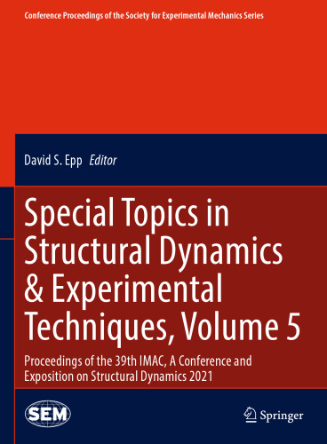 Special Topics in Structural Dynamics & Experimental Techniques, Volume 5: Proceedings of the 39th IMAC, A Conference and Exposition on Structural ... Society for Experimental Mechanics Series)