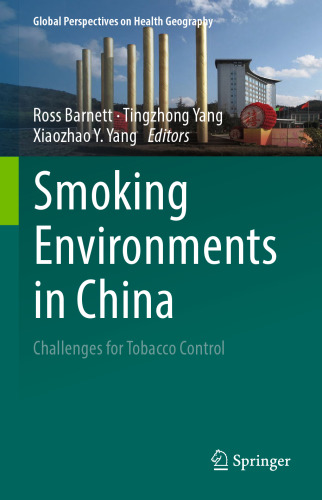 Smoking Environments in China: Challenges for Tobacco Control (Global Perspectives on Health Geography)