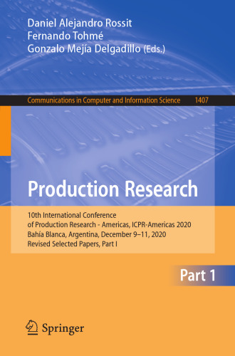 Production Research: 10th International Conference of Production Research - Americas, ICPR-Americas 2020, Bahía Blanca, Argentina, December 9-11, ... in Computer and Information Science)