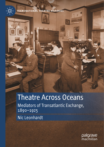 Theatre Across Oceans: Mediators of Transatlantic Exchange, 1890–1925 (Transnational Theatre Histories)