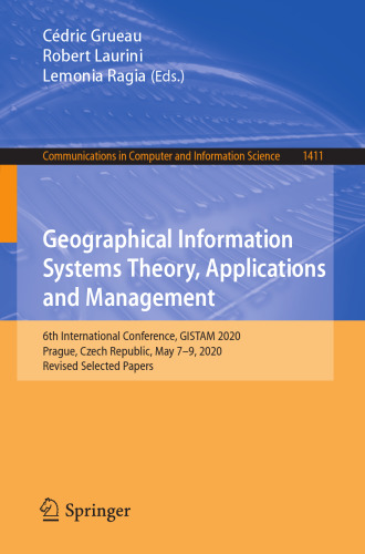 Geographical Information Systems Theory, Applications and Management: 6th International Conference, GISTAM 2020, Prague, Czech Republic, May 7–9, ... in Computer and Information Science)