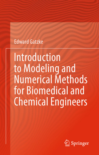 Introduction to Modeling and Numerical Methods for Biomedical and Chemical Engineers
