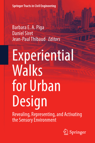 Experiential Walks for Urban Design: Revealing, Representing, and Activating the Sensory Environment (Springer Tracts in Civil Engineering)