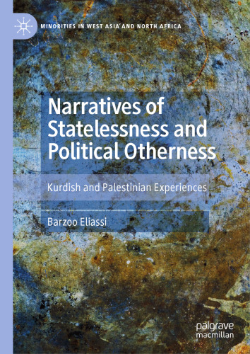 Narratives of Statelessness and Political Otherness: Kurdish and Palestinian Experiences (Minorities in West Asia and North Africa)